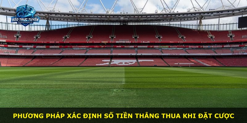 Phương pháp xác định số tiền thắng thua khi đặt cược