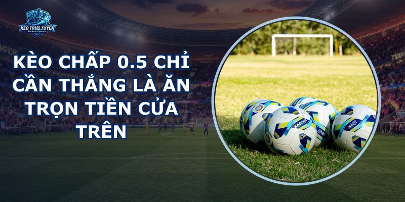 Kèo Chấp 0.5