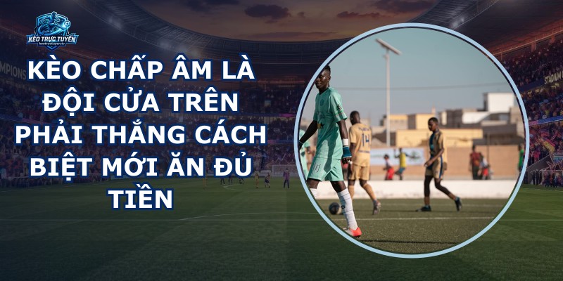 Kèo Chấp Âm