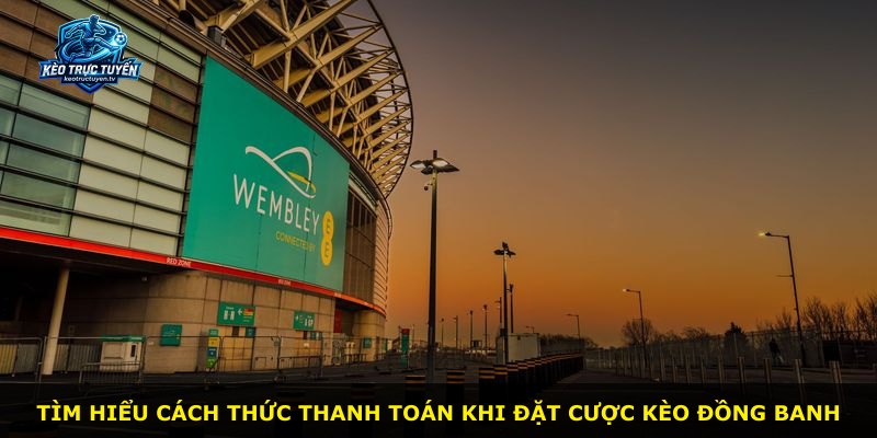 Tìm hiểu cách thức thanh toán khi đặt cược kèo đồng banh