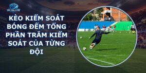 Kèo Kiểm Soát Bóng