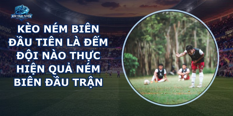 Kèo Ném Biên Đầu Tiên
