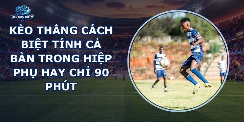 Kèo Thắng Cách Biệt
