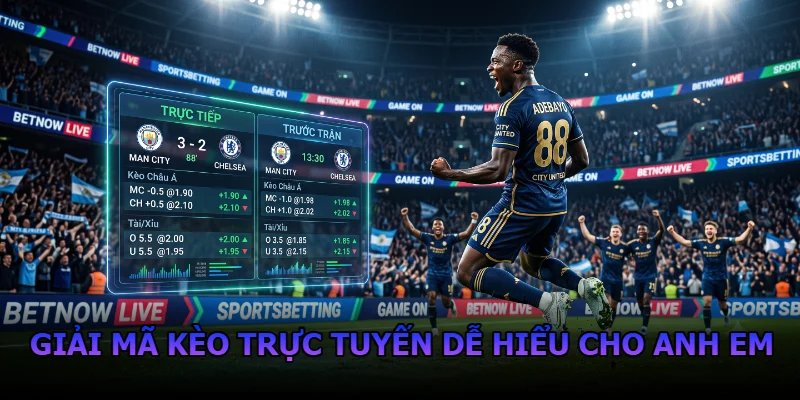 Giải mã kèo trực tuyến dễ hiểu cho anh em