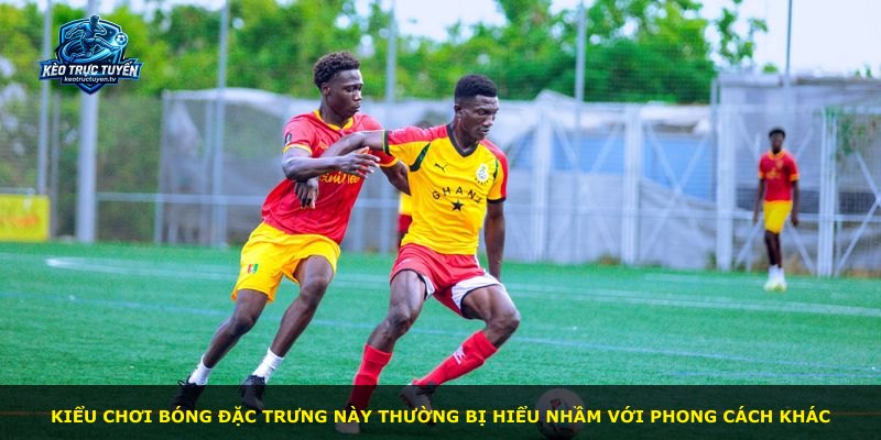 Kiểu chơi bóng đặc trưng này thường bị hiểu nhầm với phong cách khác