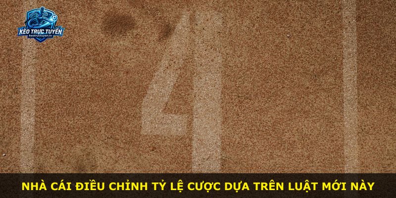 Nhà cái điều chỉnh tỷ lệ cược dựa trên luật mới này