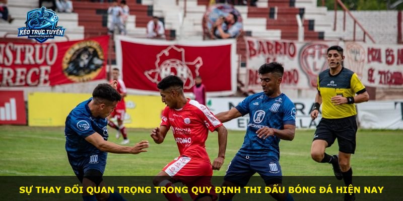 Sự thay đổi quan trọng trong quy định thi đấu bóng đá hiện nay