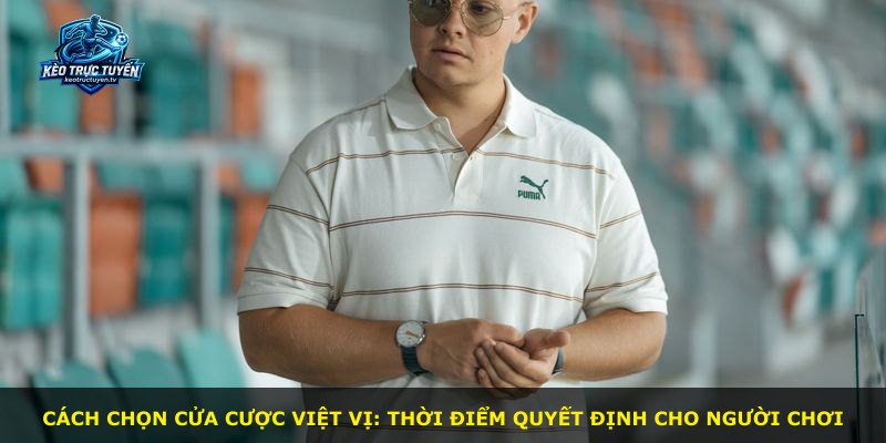 Cách chọn cửa cược việt vị: thời điểm quyết định cho người chơi