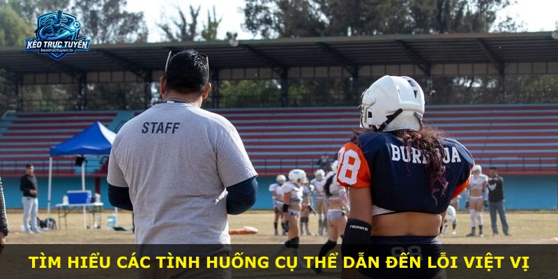 Tìm hiểu các tình huống cụ thể dẫn đến lỗi việt vị