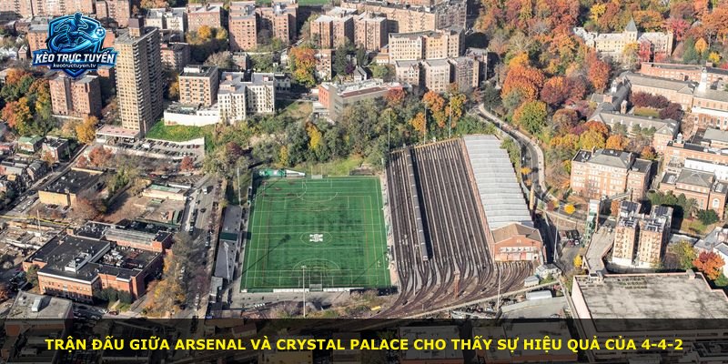 Trận đấu giữa Arsenal và Crystal Palace cho thấy sự hiệu quả của 4-4-2