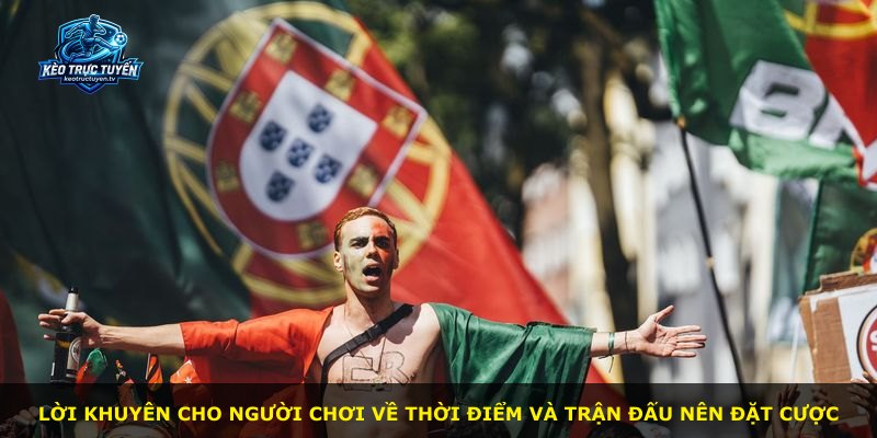 Lời khuyên cho người chơi về thời điểm và trận đấu nên đặt cược
